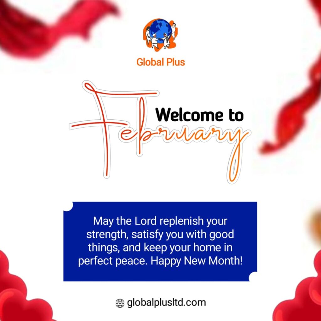 Welcome to the month of February. Wishing you strength, success, and fresh opportunities in all you do this month."